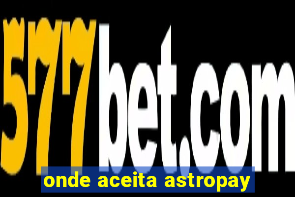 onde aceita astropay